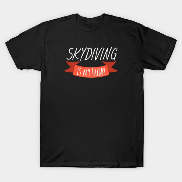 Skydiving is my hobby T-Shirt by maxcode